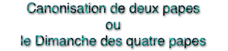 Deux papes canonisés  ou  Le Dimanche des quatre papes