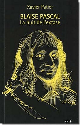 Blaise Pascal – La nuit de l'extase Par Xavier Patier 