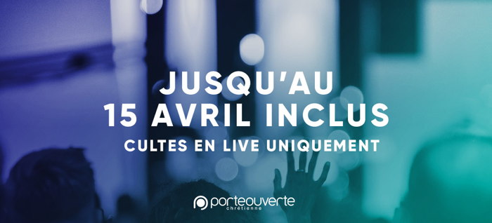 15 Avril date limite culte en live uniquement