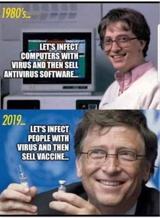 Bill Gates de 1980 à 2019  1980: Qu'on infecte les PCs et nous pourrons alors vendre un anti-virus  2019: Qu'on infecte les gens et nous pourrons alors vendre un vaccin