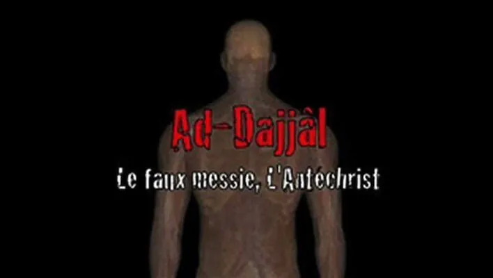 Le Dajjal, le faux Messie, l'Antéchrist

