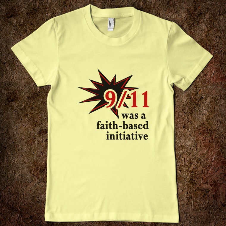 - "T-shirt" "911 was a faith-based initiative " - 
