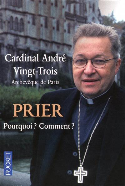 - "Cardinal André Vingt-trois" - "Prier Pourquoi? Comment?" - 