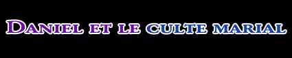Daniel et le culte marial