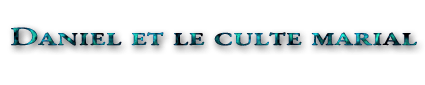 Daniel et le culte marial