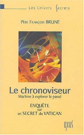 le Chronoviseur, machine à explorer le passé: livre de F. Brune