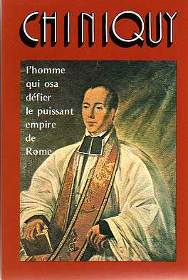 Chiniquy, l'homme qui osa défier le puissant empire de Rome